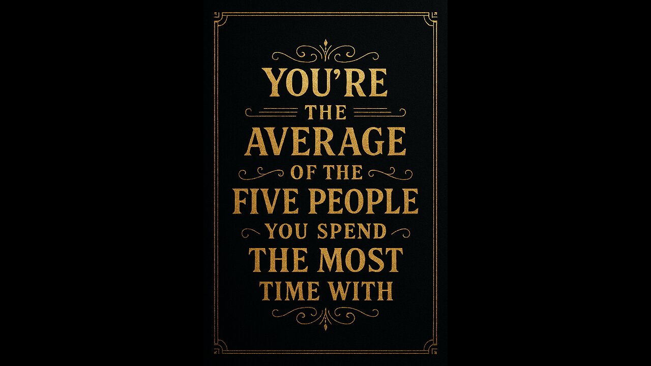 You're the average of the five people you spend the most time with
