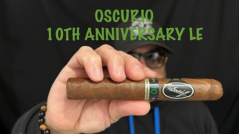 Davidoff Oscurio 10th Anniversary LE Cigar Review