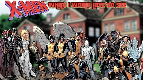 What I’d Love to See from X‑Men: My Honest Thoughts