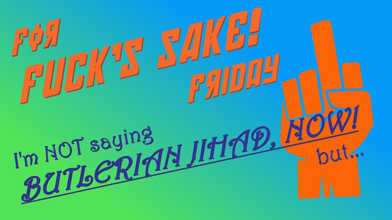 For Fuck's Sake Friday ~ Maybe Butler WAS Right...