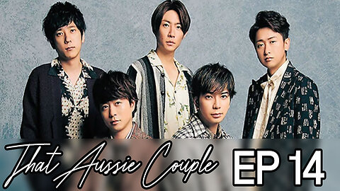 That Aussie Couple - Ep14 - Arashi For Dream
