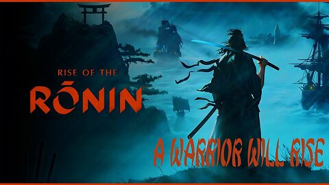 "A Warrior Will Rise" Rise of the Ronin