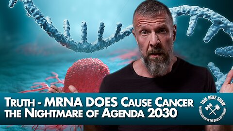 MRNA DOES Cause Cancer & the Nightmare of Agenda 2030