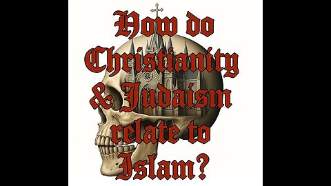 How does Islam relate to Christianity & Judaism