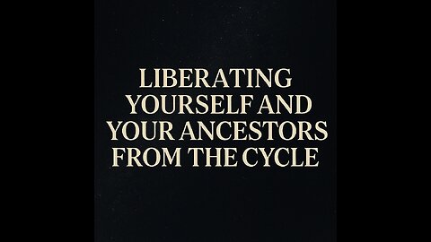 Liberating Yourself and Your Ancestors from the Cycle