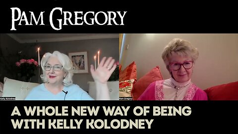 A Whole New Way of Being with Kelly Kolodney | Pam Gregory