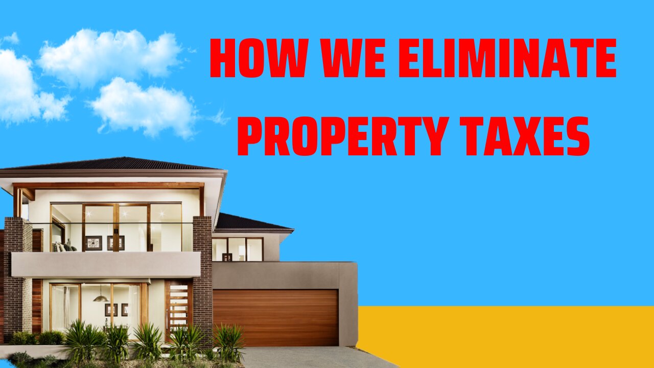 How We Eliminate Property Taxes