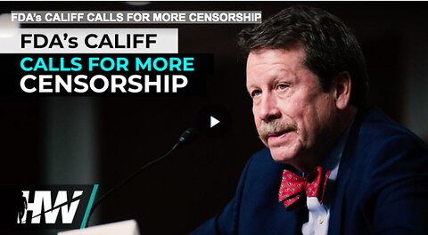 "Califf from FDA Advocates for Increased Censorship"