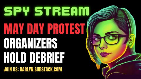 SPY STREAM: May Day Protest Organizing Debrief