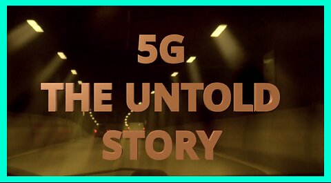 5G The Untold Story: Reveals the ‘Eye-Opening’ Truth About Modern Wireless Technologies