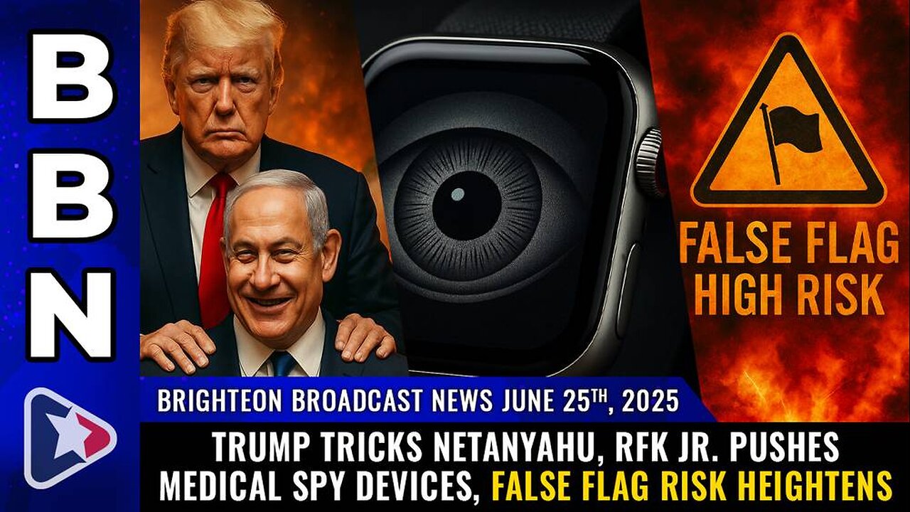 Trump tricks Netanyahu, RFK Jr. pushes medical spy devices, false flag risk heightens