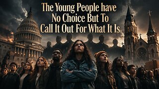 The Young People Have No Choice But To Call It Out For What It Is (Video)