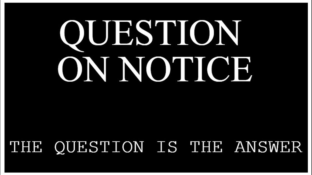 QUESTION ON NOTICE (The Question is the Answer)