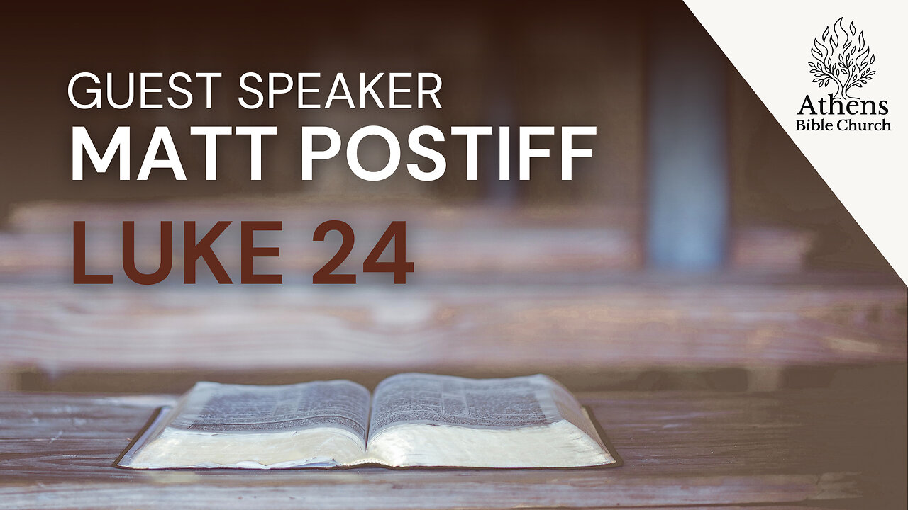 Once Dead He Lives Again - He is Risen | Pastor Matt Postiff - Luke 24 | Athens Bible Church