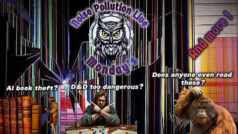 Monday NOISE--AI book theft?, D&D too dangerous? & MORE