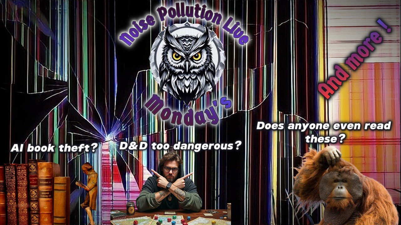 Monday NOISE--AI book theft?, D&D too dangerous? & MORE