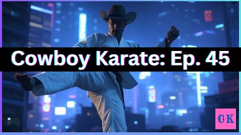 Cowboy Karate, Ep. 45: A New Paradigm