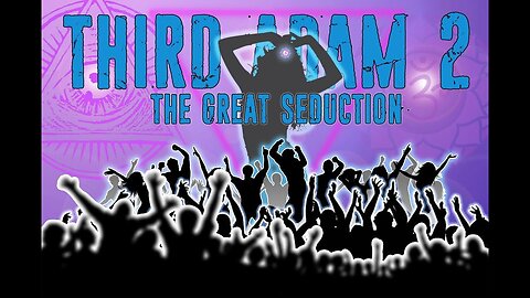 "Exploring 'Third Adam 2 The Great Seduction': Uncovering Deep Biblical Mysteries"