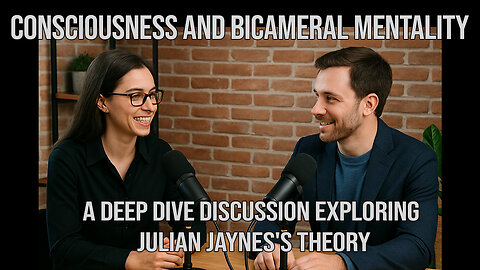 Consciousness and Bicameral Mentality: A Deep Dive Discussion Exploring Julian Jaynes's Theory
