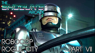The Shogun's Arcade: Robocop Rogue City Part VII