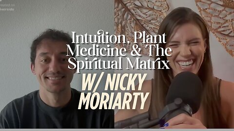 Intuition, Plant Medicine & The Spiritual Matrix (w/ Nicky Moriarty)