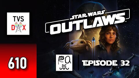 Star Wars: Outlaws Episode 32 [A Pirate's Fortune DLC Part 1] (The Variety Show DX #610)