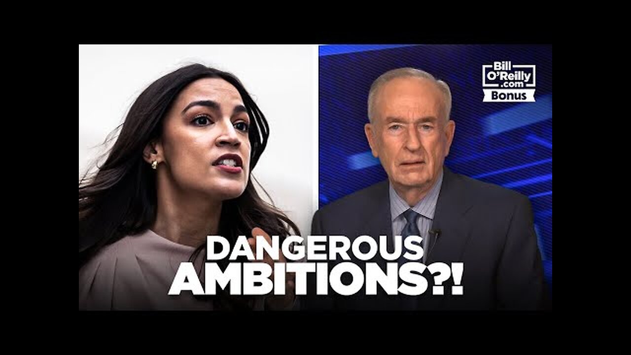 Bill O Reilly on a Dangerous AOC s Ambitions