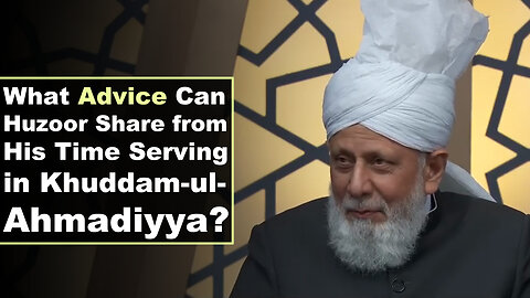 What Advice Can Huzoor Share from His Time Serving in Khuddam-ul-Ahmadiyy?