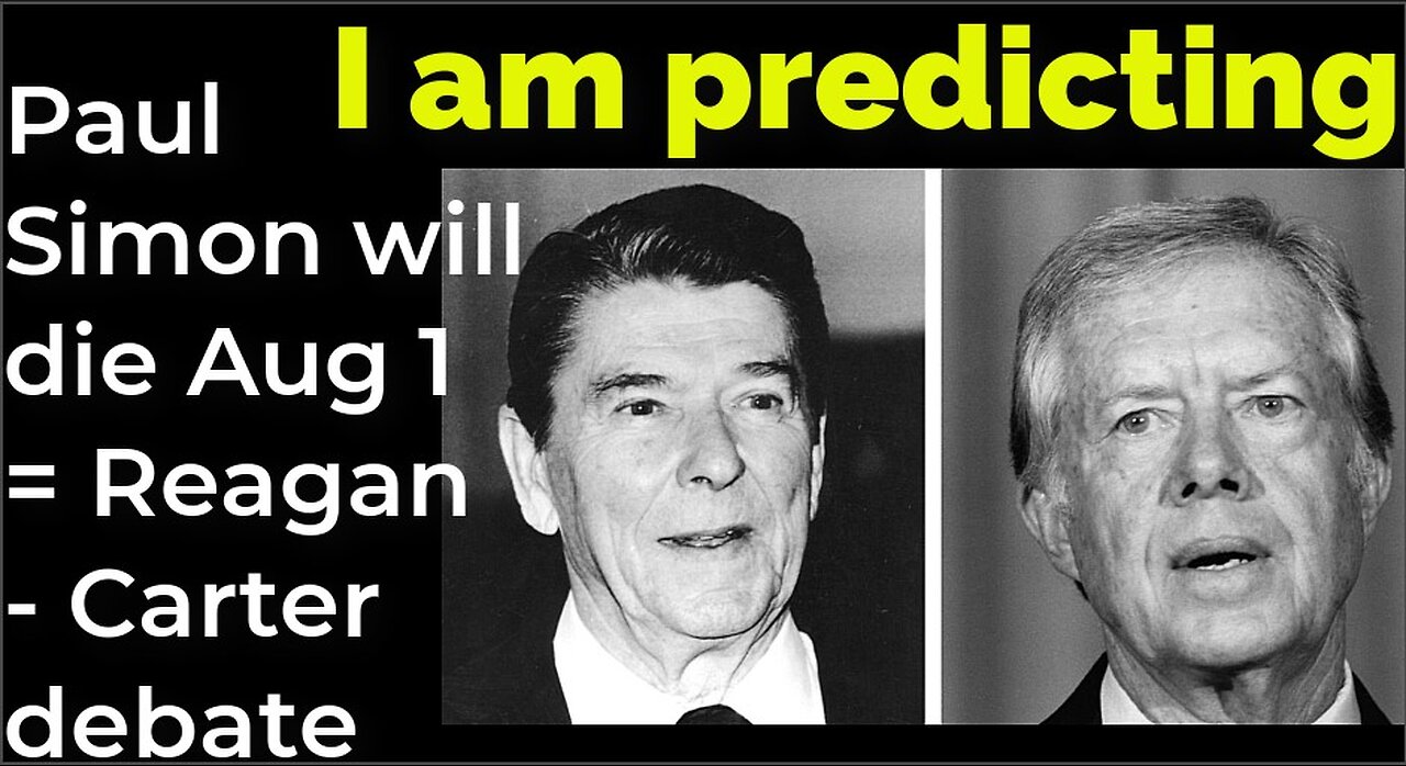 I am predicting: Paul Simon will die Aug 1 = Reagan - Carter debate