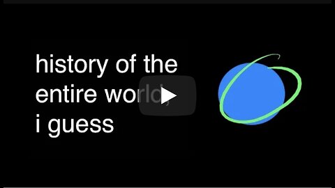 history of the entire world, i guess