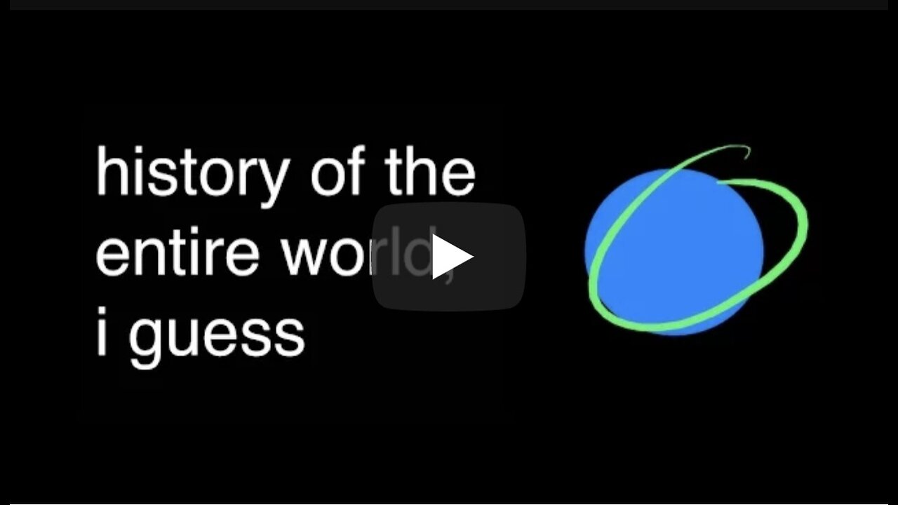 history of the entire world, i guess