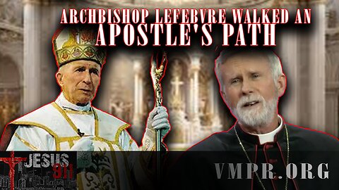 01 Jan 26, Jesus 911: Archbishop Lefebvre Walked an Apostle's Path