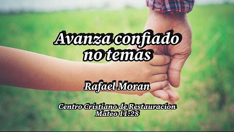 Avanza Confiado, No temas | Rafael Moran