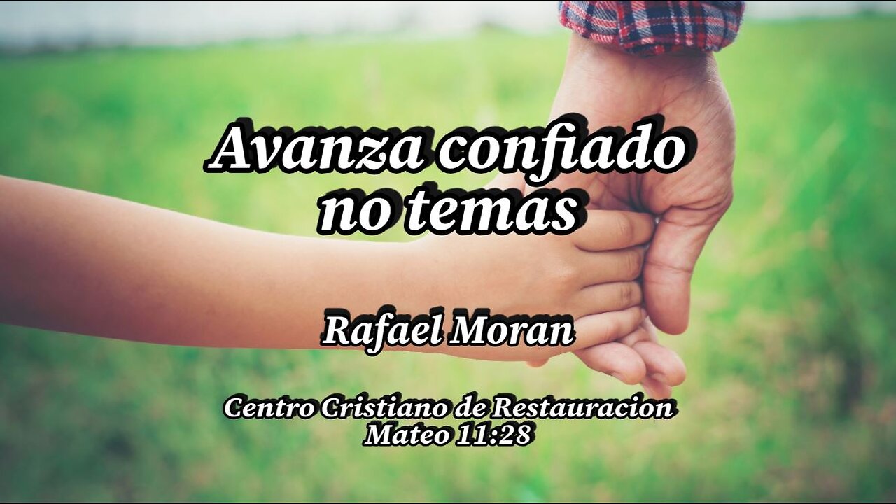 Avanza Confiado, No temas | Rafael Moran