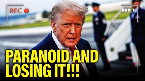 PARANOID Trump GOES NUTS as Fear EATS HIM ALIVE