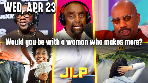 Would you be with a woman who makes more? | JLP Wed 4-23-25