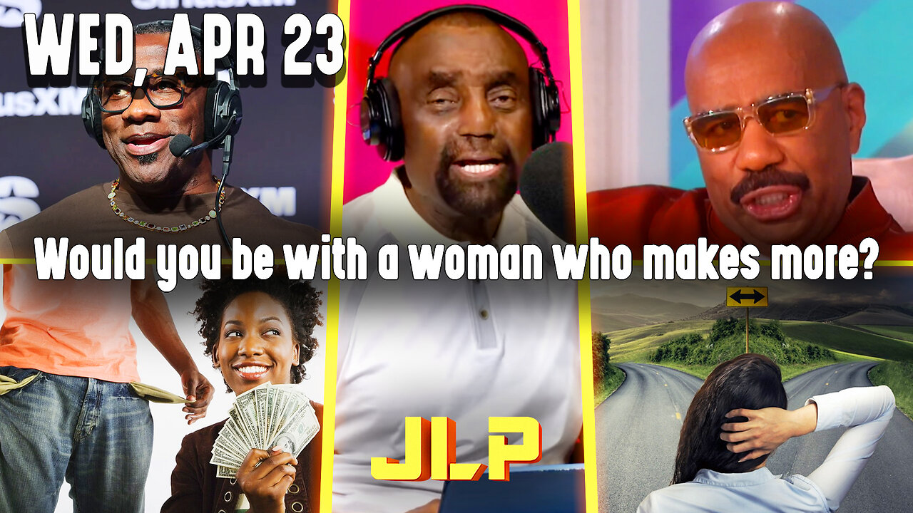 Would you be with a woman who makes more? | JLP Wed 4-23-25