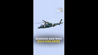 NIGERIAN AIRSTRIKE KILLS VIGILANTES