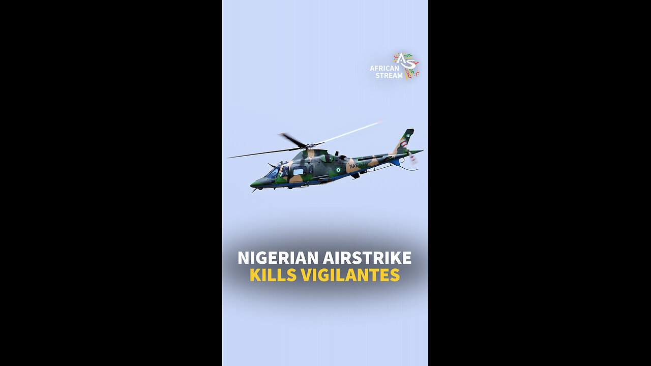 NIGERIAN AIRSTRIKE KILLS VIGILANTES