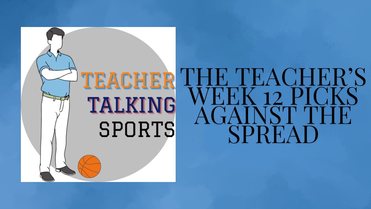 The Teacher's Week 12 Picks Against The Spread