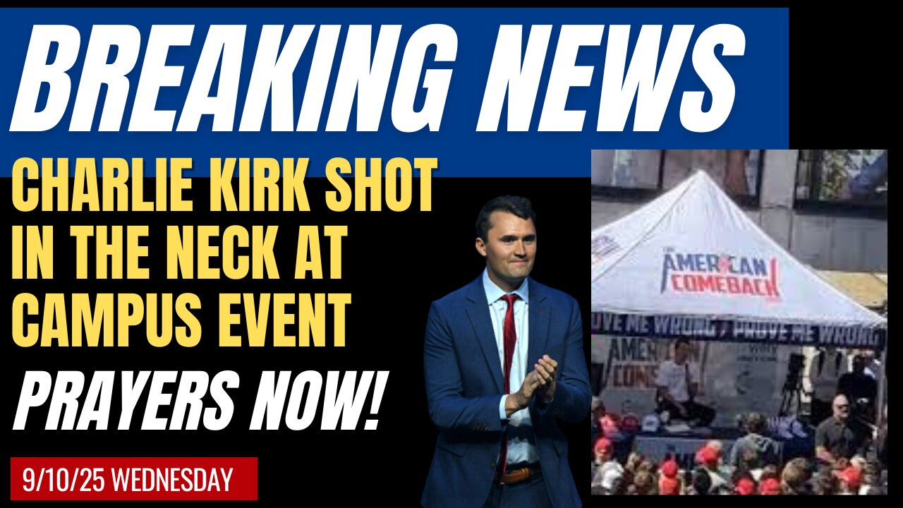 EMERGENCY PRAYER! CHARLIE KIRK HAS BEEN SHOT IN THE NECK AND IT LOOKS BAD!