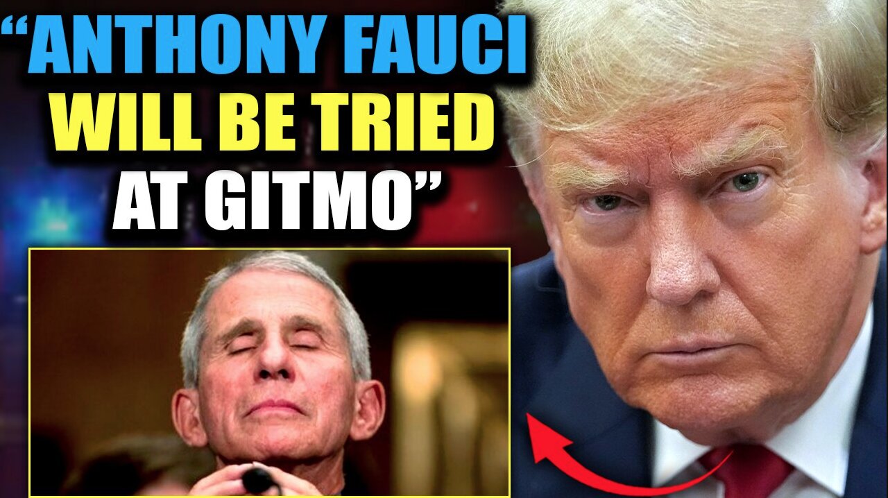 Trump Insider: 'Enemy Combatant' Anthony Fauci Faces Military Tribunal at GITMO