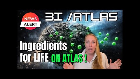 NEW DATA show ALL INGREDIENTS for Life are PRESENT ! IS there LIFE in 3I/Atlas