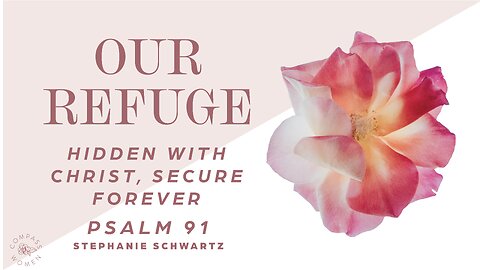 Hidden With Christ, Secure Forever (Psalm 91) | Women's Bible Study | Stephanie Schwartz