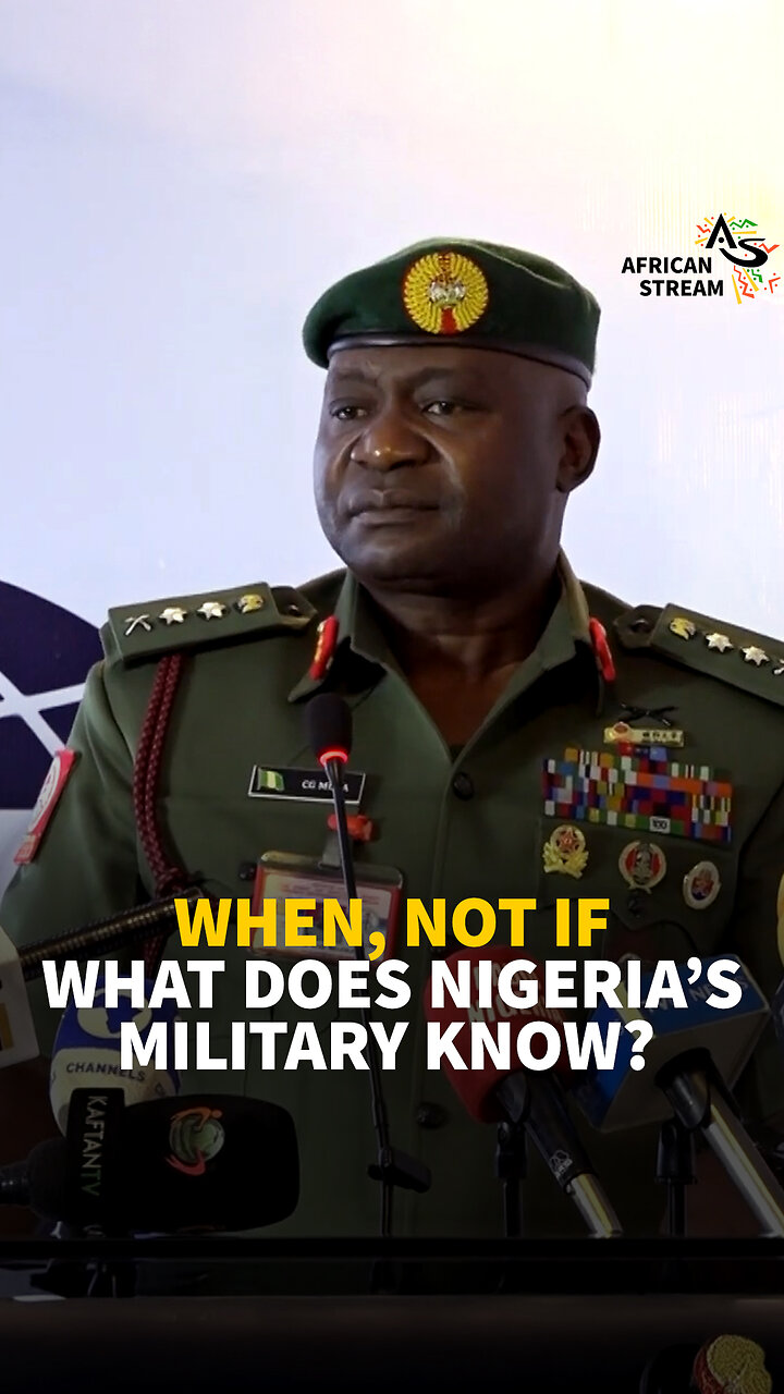 WHEN, NOT IF. WHAT DOES NIGERIAS MILITARY KNOW?