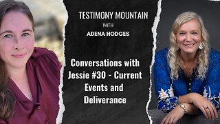 Conversations with Jessie #30: Current Events and Deliverance