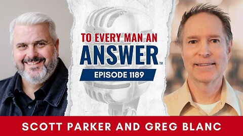 Episode 1289 - Pastor Scott Parker and Pastor Greg Blanc on To Every Man An Answer