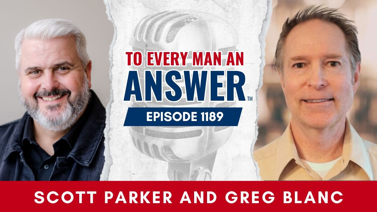Episode 1289 - Pastor Scott Parker and Pastor Greg Blanc on To Every Man An Answer