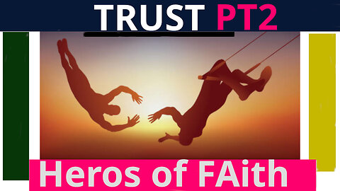 Trust Pt 2. Hero’s of Faith
