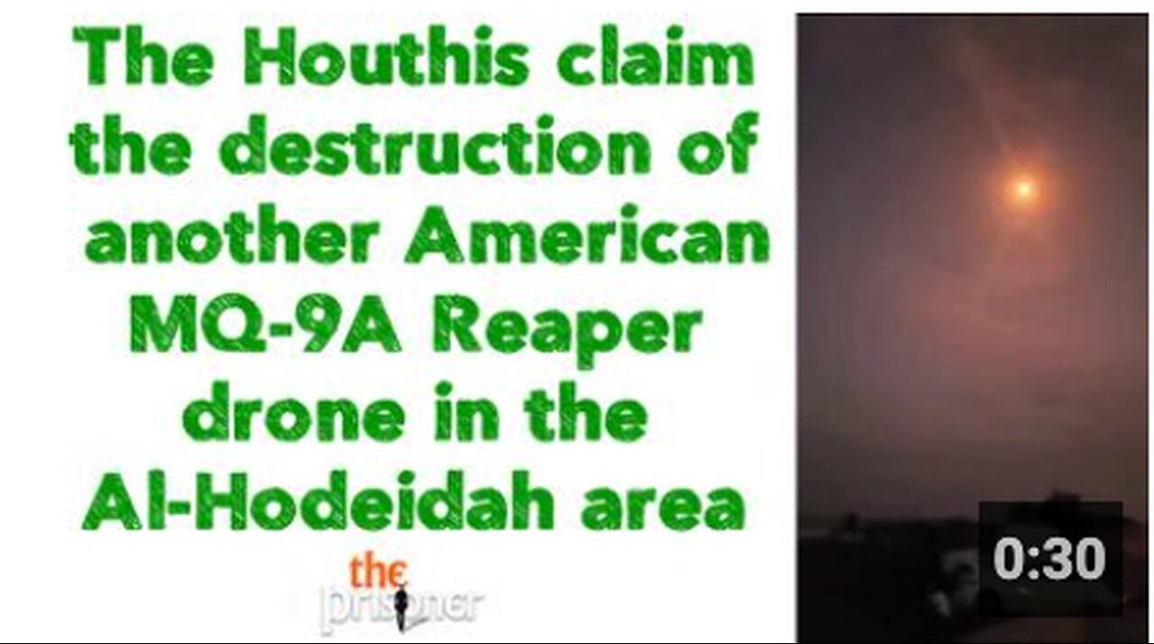 "Houthis Announce Destruction of U.S. MQ-9A Reaper Drone in Al-Hodeidah"